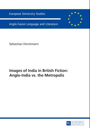 Images of India in British Fiction: Anglo-India vs. the Metropolis