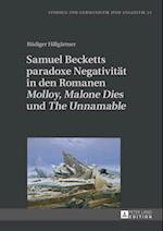 Samuel Becketts paradoxe Negativitaet in den Romanen «Molloy», «Malone Dies» und «The Unnamable»