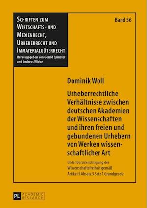 Urheberrechtliche Verhaeltnisse zwischen deutschen Akademien der Wissenschaften und ihren freien und gebundenen Urhebern von Werken wissenschaftlicher Art