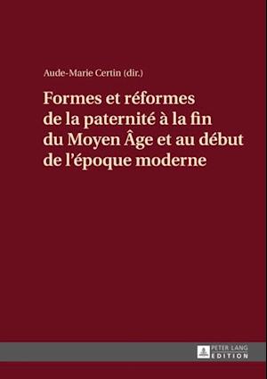 Formes et réformes de la paternité à la fin du Moyen Âge et au début de l’époque moderne