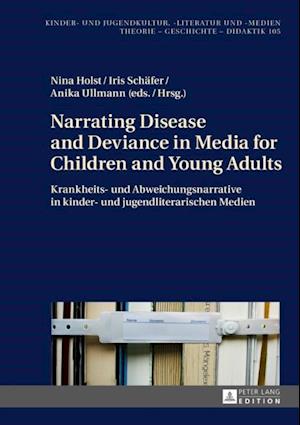 Narrating Disease and Deviance in Media for Children and Young Adults / Krankheits- und Abweichungsnarrative in kinder- und jugendliterarischen Medien