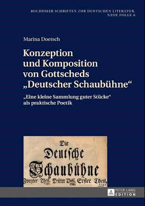 Konzeption und Komposition von Gottscheds «Deutscher Schaubuehne»