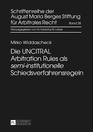 Die UNCITRAL Arbitration Rules als «semi-institutionelle» Schiedsverfahrensregeln