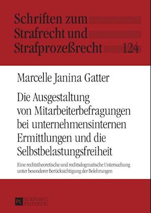 Die Ausgestaltung von Mitarbeiterbefragungen bei unternehmensinternen Ermittlungen und die Selbstbelastungsfreiheit