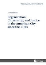 Regeneration, Citizenship, and Justice in the American City since the 1970s