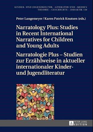 Narratology Plus - Studies in Recent International Narratives for Children and Young Adults / Narratologie Plus - Studien zur Erzaehlweise in aktueller internationaler Kinder- und Jugendliteratur