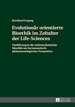 Evolutionaer orientierte Bioethik im Zeitalter der Life-Sciences