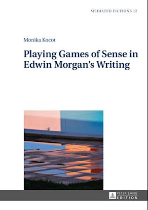 Playing Games of Sense in Edwin Morgan's Writing