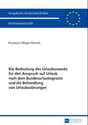 Die Bedeutung des Urlaubszwecks fuer den Anspruch auf Urlaub nach dem Bundesurlaubsgesetz und die Behandlung von Urlaubsstoerungen