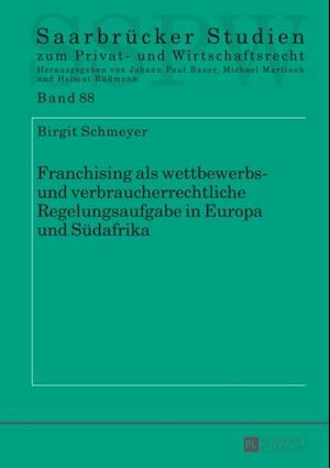 Franchising als wettbewerbs- und verbraucherrechtliche Regelungsaufgabe in Europa und Suedafrika