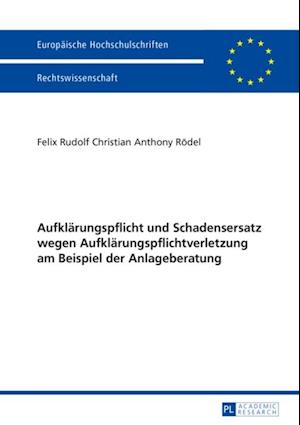 Aufklaerungspflicht und Schadensersatz wegen Aufklaerungspflichtverletzung am Beispiel der Anlageberatung