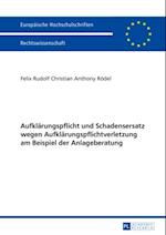 Aufklaerungspflicht und Schadensersatz wegen Aufklaerungspflichtverletzung am Beispiel der Anlageberatung