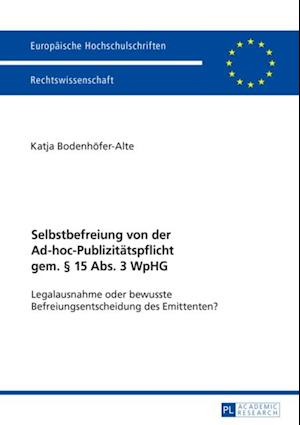 Selbstbefreiung von der Ad-hoc-Publizitaetspflicht gem. § 15 Abs. 3 WpHG