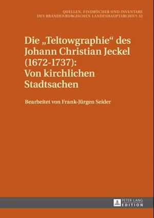 Die «Teltowgraphie» des Johann Christian Jeckel (1672–1737): Von kirchlichen Stadtsachen