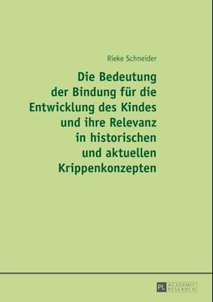 Die Bedeutung der Bindung fuer die Entwicklung des Kindes und ihre Relevanz in historischen und aktuellen Krippenkonzepten