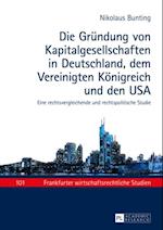 Die Gruendung von Kapitalgesellschaften in Deutschland, dem Vereinigten Koenigreich und den USA