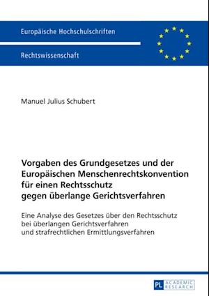 Vorgaben des Grundgesetzes und der Europaeischen Menschenrechtskonvention fuer einen Rechtsschutz gegen ueberlange Gerichtsverfahren