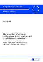 Die grenzueberschreitende Verlustverrechnung international agierender Unternehmen