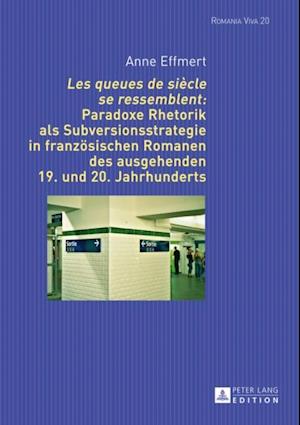 «Les queues de siècle se ressemblent»: Paradoxe Rhetorik als Subversionsstrategie in franzoesischen Romanen des ausgehenden 19. und 20. Jahrhunderts