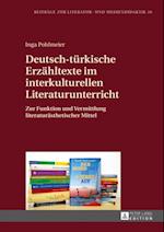 Deutsch-tuerkische Erzaehltexte im interkulturellen Literaturunterricht