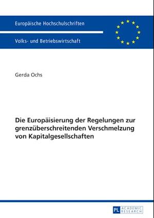 Die Europaeisierung der Regelungen zur grenzueberschreitenden Verschmelzung von Kapitalgesellschaften