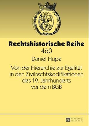 Von der Hierarchie zur Egalitaet in den Zivilrechtskodifikationen des 19. Jahrhunderts vor dem BGB