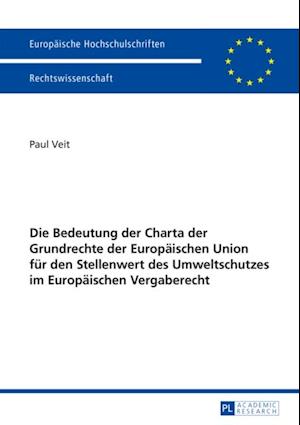 Die Bedeutung der Charta der Grundrechte der Europaeischen Union fuer den Stellenwert des Umweltschutzes im Europaeischen Vergaberecht