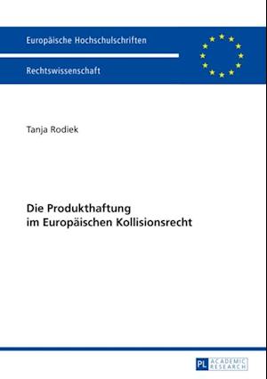 Die Produkthaftung im Europaeischen Kollisionsrecht