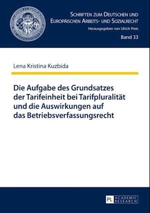 Die Aufgabe des Grundsatzes der Tarifeinheit bei Tarifpluralitaet und die Auswirkungen auf das Betriebsverfassungsrecht