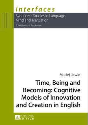 Time, Being and Becoming: Cognitive Models of Innovation and Creation in English