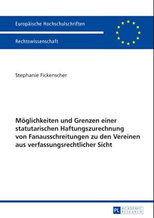 Moeglichkeiten und Grenzen einer statutarischen Haftungszurechnung von Fanausschreitungen zu den Vereinen aus verfassungsrechtlicher Sicht