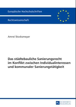 Das staedtebauliche Sanierungsrecht im Konflikt zwischen Individualinteressen und kommunaler Sanierungstaetigkeit