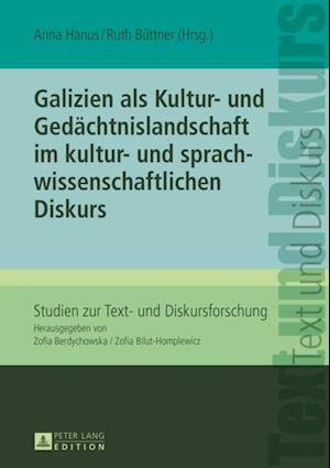 Galizien als Kultur- und Gedaechtnislandschaft im kultur- und sprachwissenschaftlichen Diskurs