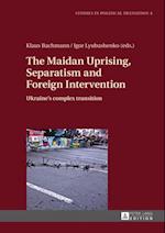 Maidan Uprising, Separatism and Foreign Intervention
