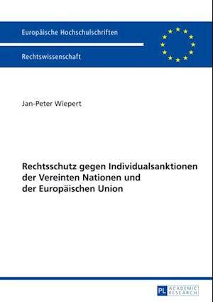 Rechtschutz gegen Individualsanktionen der Vereinten Nationen und der Europaeischen Union