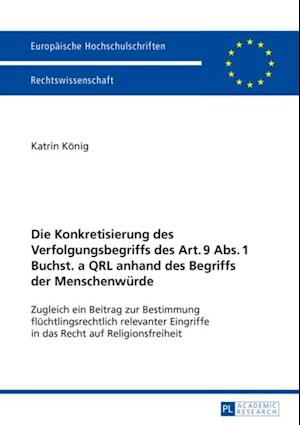 Die Konkretisierung des Verfolgungsbegriffs des Art. 9 Abs. 1 Buchst. a QRL anhand des Begriffs der Menschenwuerde