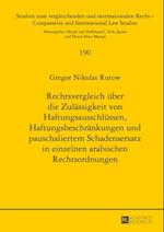 Rechtsvergleich ueber die Zulaessigkeit von Haftungsausschluessen, Haftungsbeschraenkungen und pauschaliertem Schadensersatz in einzelnen arabischen Rechtsordnungen