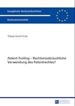 «Patent-Trolling» – Rechtsmissbraeuchliche Verwendung des Patentrechtes?