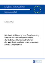 Die Konkretisierung und Durchsetzung internationaler Menschenrechte durch Entwicklungsmaßnahmen der Weltbank und der Internationalen Finanz-Corporation