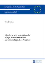 Haeusliche und institutionelle Pflege aelterer Menschen als kriminologisches Problem