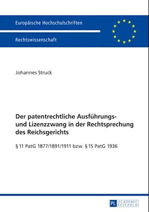 Der patentrechtliche Ausfuehrungs- und Lizenzzwang in der Rechtsprechung des Reichsgerichts