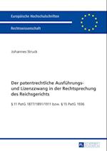 Der patentrechtliche Ausfuehrungs- und Lizenzzwang in der Rechtsprechung des Reichsgerichts