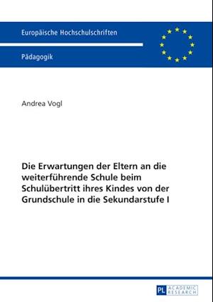 Die Erwartungen der Eltern an die weiterfuehrende Schule beim Schuluebertritt ihres Kindes von der Grundschule in die Sekundarstufe I