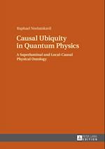 Causal Ubiquity in Quantum Physics