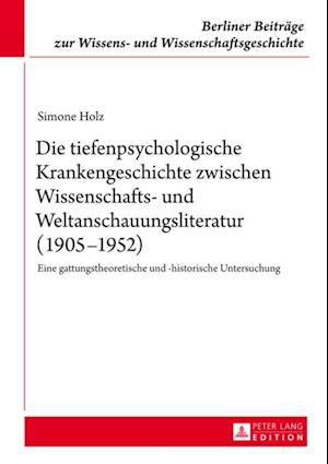 Die tiefenpsychologische Krankengeschichte zwischen Wissenschafts- und Weltanschauungsliteratur (1905–1952)