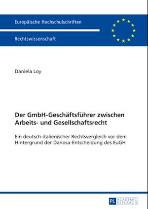 Der GmbH-Geschaeftsfuehrer zwischen Arbeits- und Gesellschaftsrecht