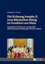 Die Kroenung Josephs II. zum Roemischen Koenig in Frankfurt am Main