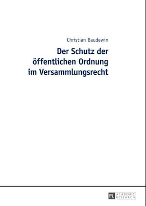 Der Schutz der oeffentlichen Ordnung im Versammlungsrecht