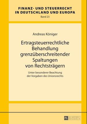 Ertragsteuerrechtliche Behandlung grenzueberschreitender Spaltungen von Rechtstraegern