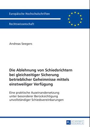 Die Ablehnung von Schiedsrichtern bei gleichzeitiger Sicherung betrieblicher Geheimnisse mittels einstweiliger Verfuegung